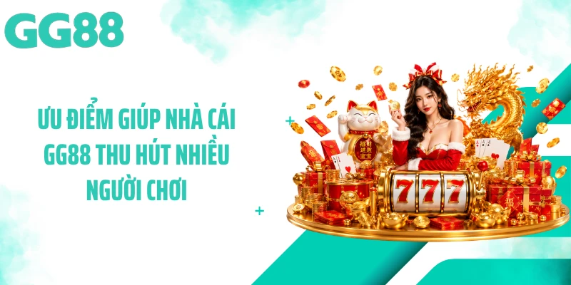 Ưu điểm giúp nhà cái GG88 thu hút nhiều người chơi